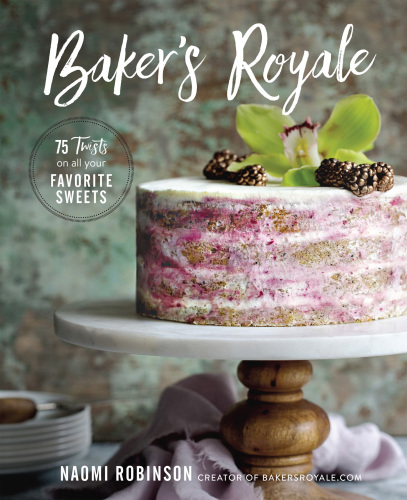 Bakers royale - 75 twists on all your favorite sweets