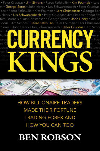 Currency kings: how billionaire traders made their fortune trading forex and how you can too