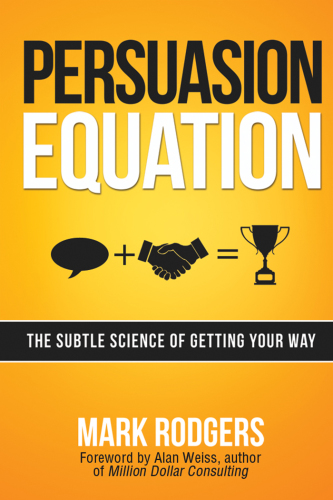 Persuasion Equation The Subtle Science of Getting Your Way