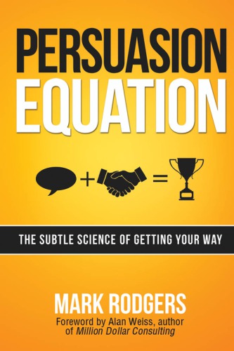 Persuasion Equation The Subtle Science of Getting Your Way