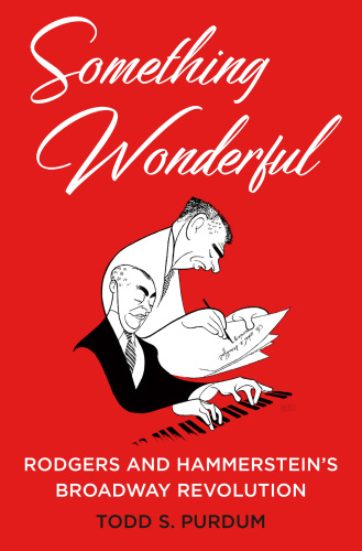 Something wonderful: Rodgers and Hammerstein's Broadway revolution