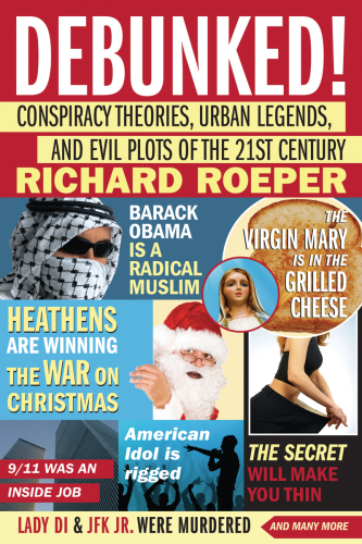 Debunked!: conspiracy theories, urban legends, and evil plots of the 21st century