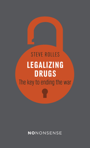 Nononsense legalizing drugs: The key to ending the war