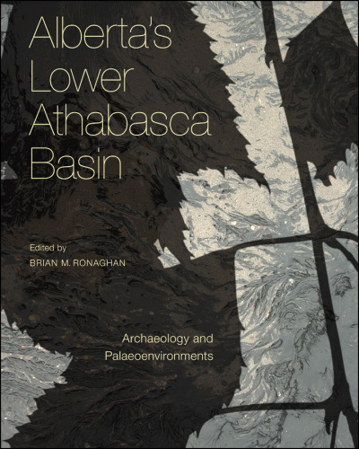 Alberta's lower Athabasca basin: archaeology and palaeo environments