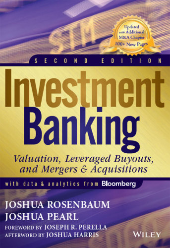 Investment banking: valuation, leveraged buyouts, and mergers & acquisitions