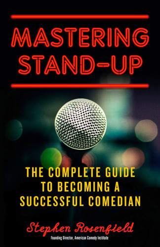 Mastering stand-up: the complete guide to becoming a successful comedian