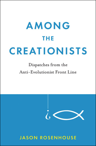 Among the Creationists Dispatches from the Anti-Evolutionist Front Line