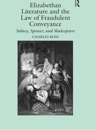 ELIZABETHAN LITERATURE AND THE LAW OF FRAUDULENT CONVEYANCE: sidney, spenser, and shakespeare