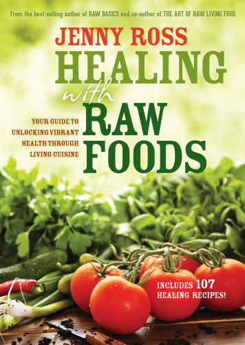 Healing with raw foods: your guide to unlocking vibrant health through living cuisine