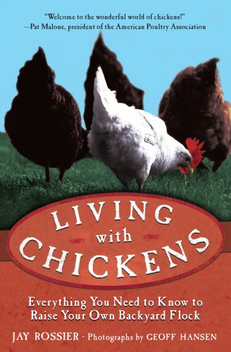 Living with chickens: everything you need to know to raise your own backyard flock