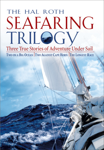 The Hal Roth seafaring trilogy: three true stories of adventure under sail