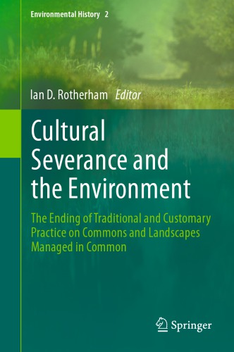 Cultural Severance and the Environment The Ending of Traditional and Customary Practice on Commons and Landscapes Managed in Common