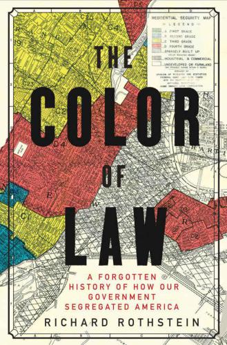 The Color of Law: A Forgotten History of How Our Government Segregated America