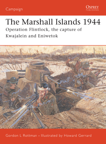 The Marshall Islands, 1944: Operation Flintlock, the capture of Kwajalein and Eniwetok