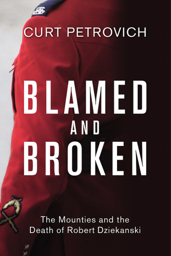 Blamed and broken: the Mounties and the death of Robert Dziekanski