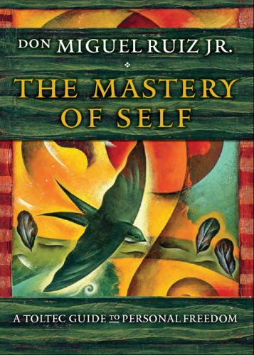 The mastery of self: a Toltec guide to personal freedom