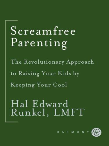 Screamfree Parenting: The Revolutionary Approach to Raising Your Kids by Keeping Your Cool