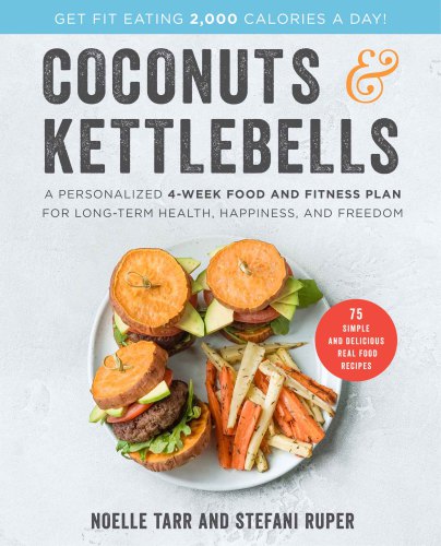 Coconuts & kettlebells: a personalized 4-week food and fitness program for long-term health, happiness, and freedom