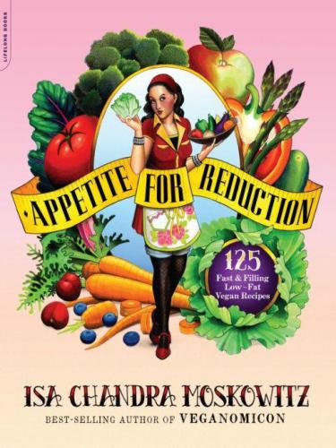 Appetite for reduction: 125 fast & filling low-fat vegan recipes