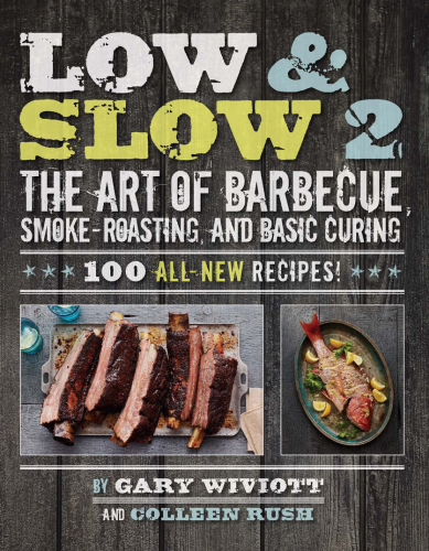 Low & slow 2: the art of barbecue, smoke-roasting, and basic curing