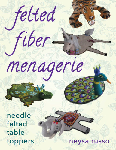 Felted fiber menagerie: needle-felted table toppers