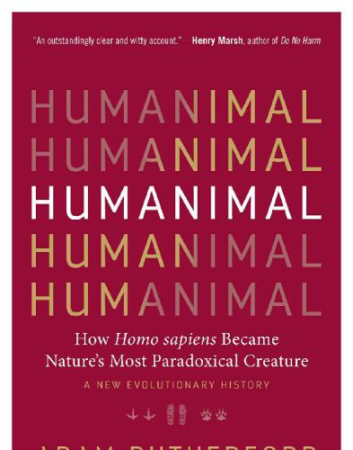 Humanimal: how Homo sapiens became nature's most paradoxical creature: a new evolutionary history