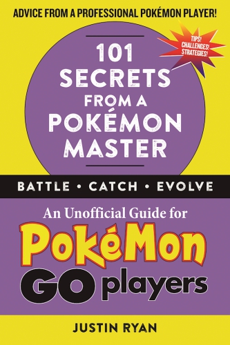 101 secrets from a Pok©♭mon master: an unofficial guide for Pok©♭mon Go players