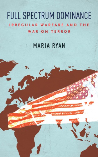 Full spectrum dominance: irregular warfare and the war on terror