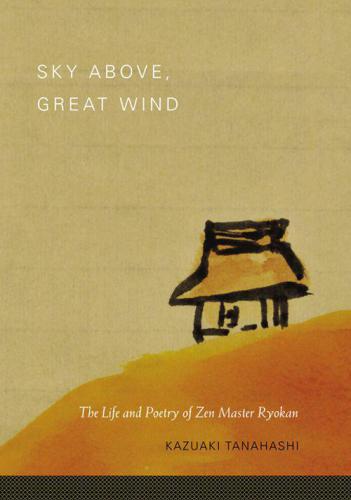 Sky Above, Great Wind: The Life and Poetry of Zen Master Ryokan