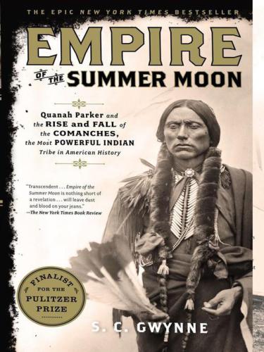 Empire of the Summer Moon: Quanah Parker and the rise and fall of the Comanches, the most powerful Indian tribe in American history