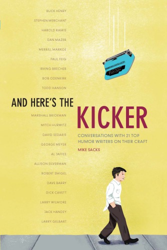 And here's the kicker: conversations with 21 top humor writers on their craft