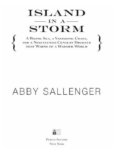 Island in a storm: a rising sea, a vanishing coast, and a nineteenth-century disaster that warns of a warmer world