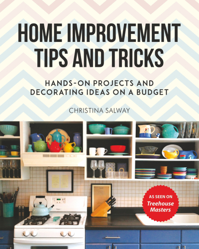 Home improvement tips and tricks: hands-on projects and decorating ideas on a budget