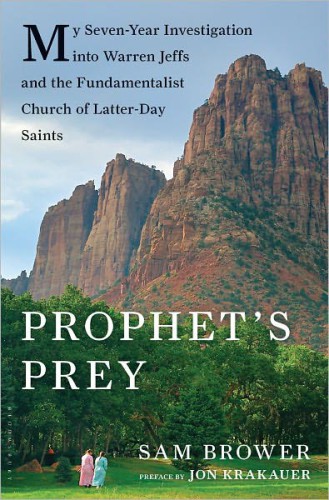 Prophet's prey: my seven-year investigation into Warren Jeffs and the Fundamentalist Church of the Latter Day Saints