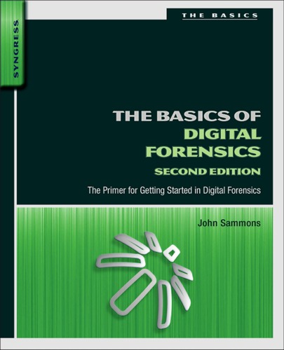 The Basics of Digital Forensics: the Primer for Getting Started in Digital Forensics