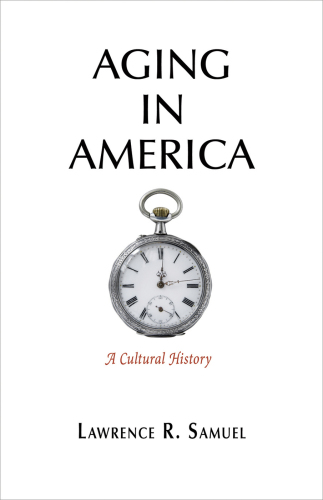 Aging in America: a cultural history