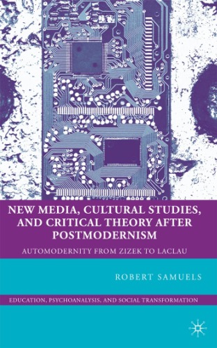 New media, cultural studies, and critical theory after postmodernism: automodernity from Zizek to Laclau