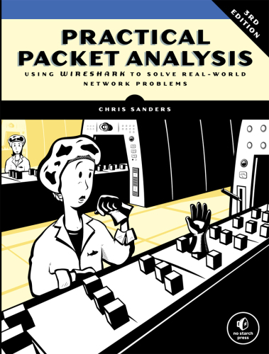 Practical Packet Analysis, 3E: Using Wireshark to Solve Real-World Network Problems