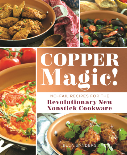 Copper magic!: no-fail recipes for the revolutionary new nonstick cookware