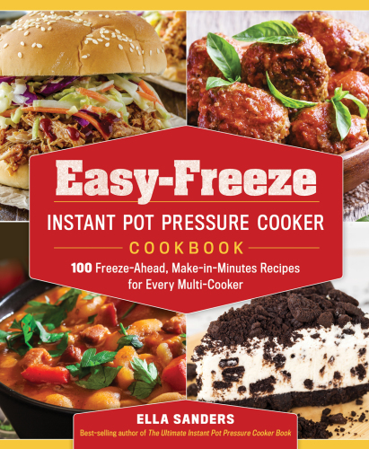 Easy-freeze instant pot pressure cooker cookbook: 100 freeze-ahead, make-in-minutes recipes for every multi-cooker