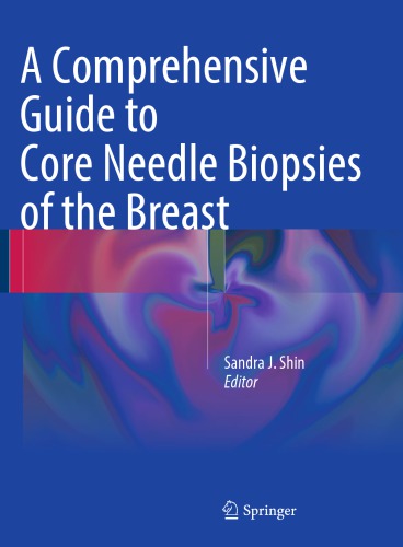 A Comprehensive Guide to Core Needle Biopsies of the Breast