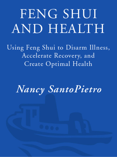 Feng Shui and health: the anatomy of a home: using Feng Shui to disarm illness, accelerate recovery, and create optimal health