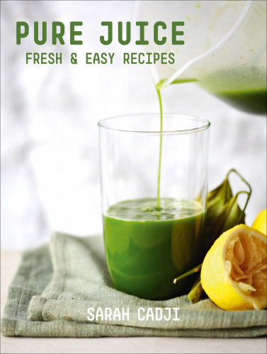 Pure juice: fresh & easy recipes