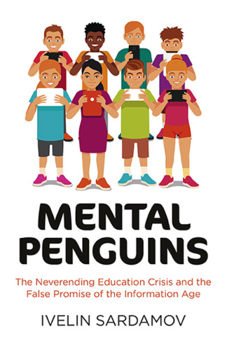 Mental penguins: the neverending education crisis and the false promise of the information age