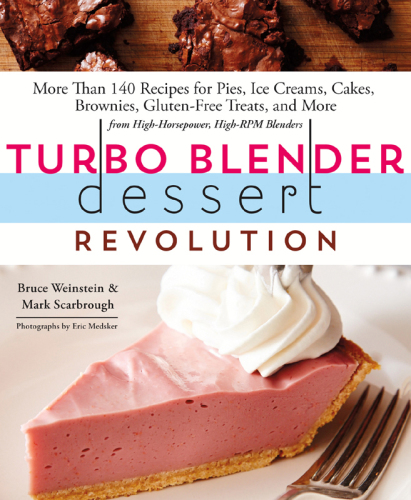 Turbo blender dessert revolution: more than 140 recipes for pies, ice creams, cakes, brownies, gluten-free treats, and more from high-horsepower, high-RPM blenders