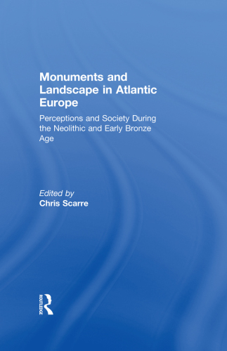 Monuments and landscape in Atlantic Europe: perception and society during the Neolithic and early Bronze Age