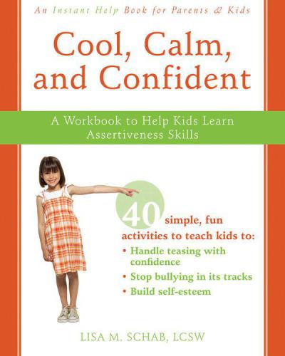 Cool, Calm, and Confident: A Workbook to Help Kids Learn Assertiveness Skills