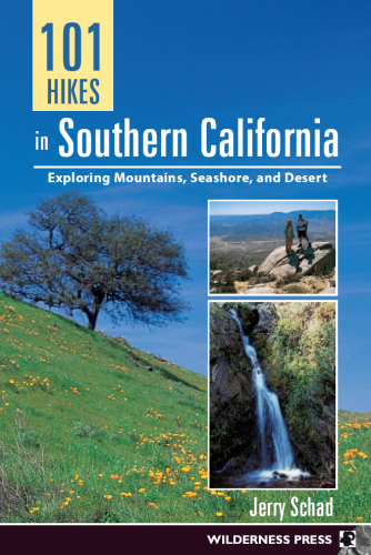 101 Hikes in Southern California: Exploring Mountains, Seashore, and Desert