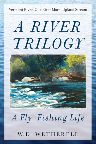 A river trilogy: a fly-fishing life