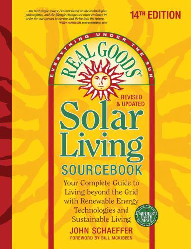 Real Goods Solar Living Sourcebook: Your Complete Guide to Living beyond the Grid with Renewable Energy Technologies and Sustainable Living